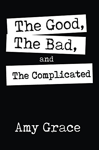 The Good, The Bad, and The Complicated : Amy Grace