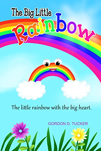 The Big Little Rainbow : Gordon D. Tucker