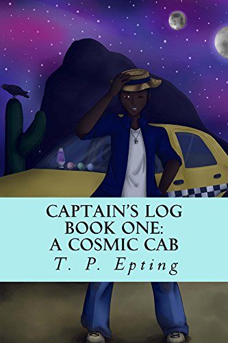 Captain's Log: A Cosmic Cab : T. P. Epting