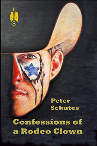 Confessions of a Rodeo Clown : Peter Schutes