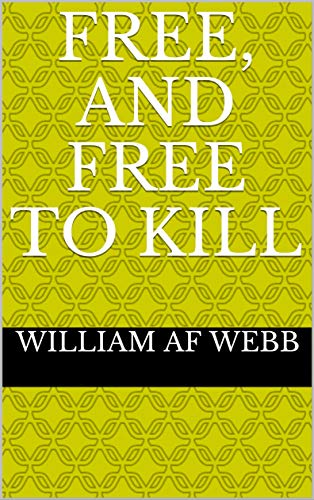 Free, and Free to Kill : William AF Webb