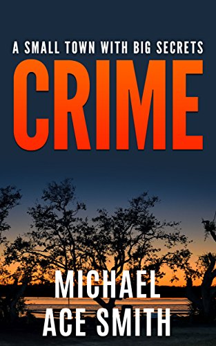 Crime: A Small Town with Big Secrets : Michael Ace Smith