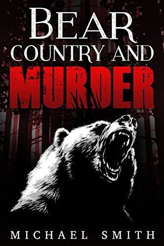 Crime: Bear Country and Murder : Michael Ace Smith