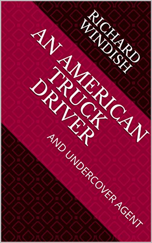 An American Truck Driver and Undercover Agent : Richard Windish