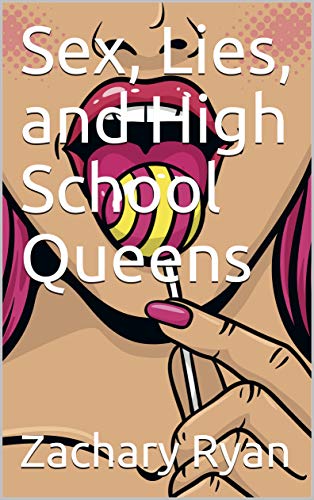 Sex, Lies, and High School Queens : Zachary Ryan