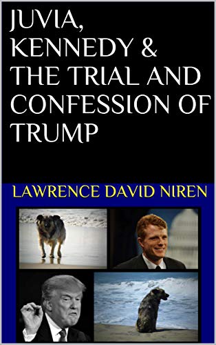 Juvia, Kennedy & the Trial and Confession of Trump : Lawrence David Niren