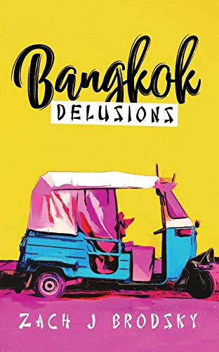 Bangkok Delusions : Zach J Brodsky