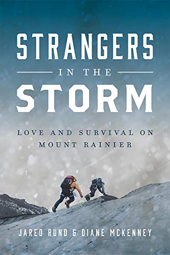Strangers in the Storm: Love and Survival on Mount Rainier : Jared Rund and Diane McKenney