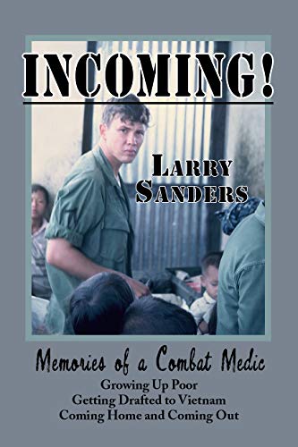 INCOMING! Memories of a Combat Medic : Larry Sanders