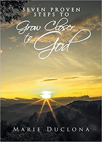 Seven Proven Steps to Grow Closer to God : Marie Duclona