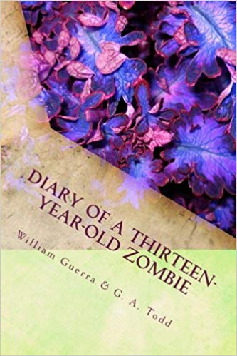 Diary of a Thirteen-Year-Old Zombie : William Todd Guerra and Geoffrey A. Todd