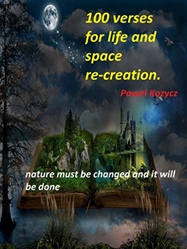 100 Verses for Life and Space Re-Creation : Pawel Kozycz