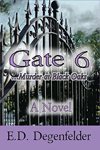 Gate 6: Murder at Black Oaks : E.D. Degenfelder