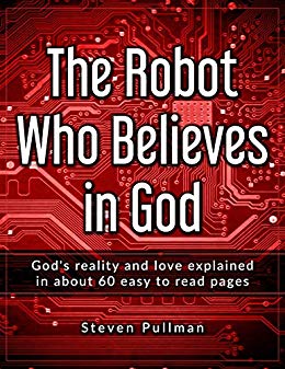 The Robot Who Believes in God : Steve Pullman