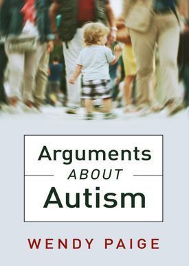 Arguments about Autism : Wendy Paige