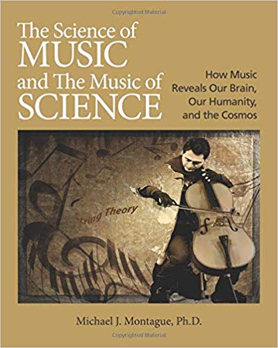 The Science of Music and The Music of Science : Michael J. Montague, PhD