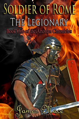 Soldier of Rome: The Legionary : James Mace