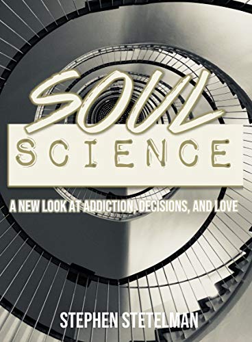 Soul Science: The Application of Faith : Stephen Stetelman