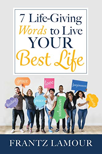 7 Life-Giving Words to Live Your Best Life : Frantz Lamour