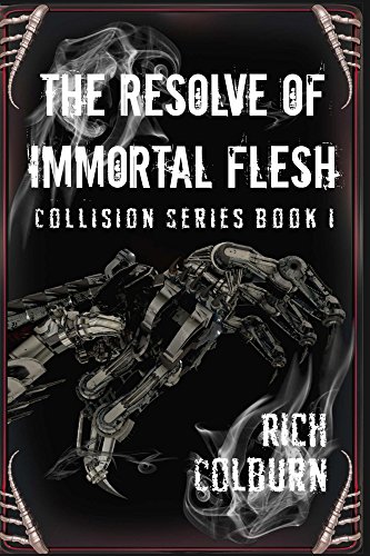 The Resolve of Immortal Flesh : Rich Colburn