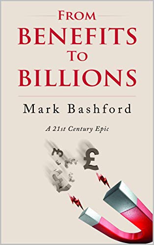 From Benefits To Billions: A 21st Century Epic : Mark Bashford