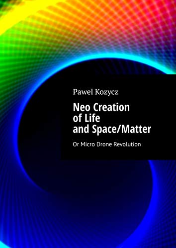 Neo Creation of Life and Space/Matter : Pawel Kozycz