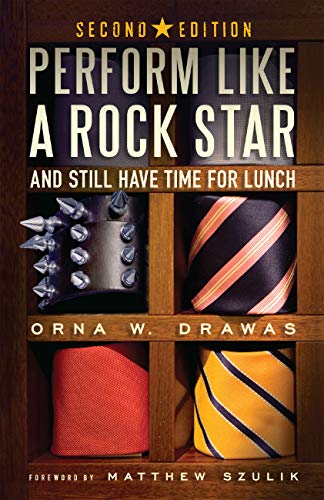 Perform Like a Rock Star and Still Have Time for Lunch : Orna W Drawas