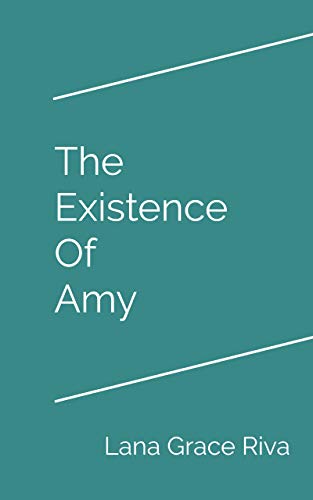 The Existence Of Amy : Lana Grace Riva