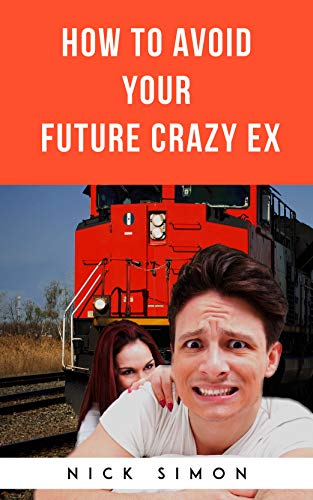 How To Avoid Your Future Crazy Ex : Nick Simon