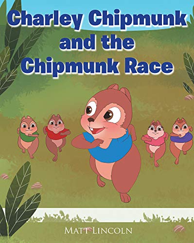 Charley Chipmunk and the Chipmunk Race : Matt Lincoln