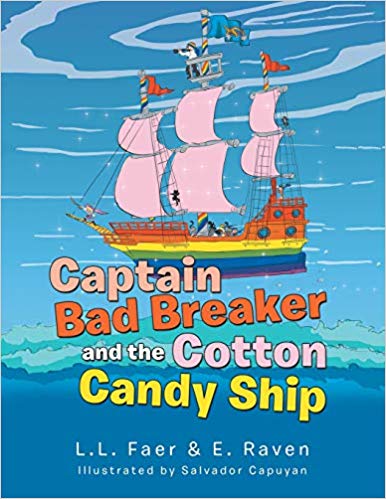 Captain Bad Breaker and the Cotton Candy Ship : L.L. Faer & E. Raven