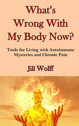 What's Wrong With My Body Now? : Jill Wolff