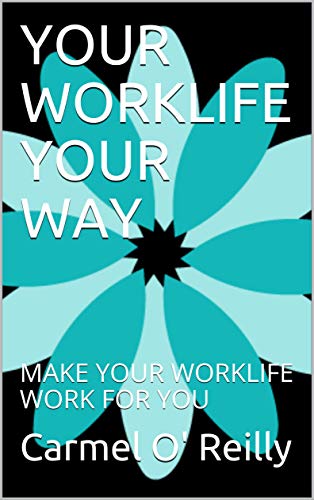 Your Worklife Your Way : Carmel O' Reilly
