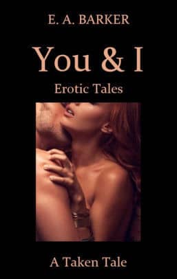 You & I Erotic Tales: A Taken Tale : E. A. Barker