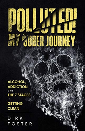 Polluted! My Sober Journey : Dirk Foster