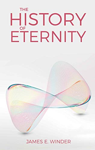 The History of Eternity : James E. Winder