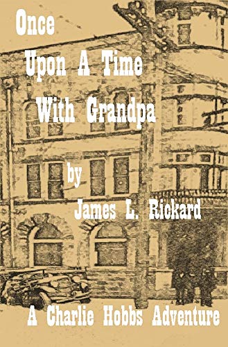 Once Upon a Time With Grandpa (A Charle Hobbs Adventure) : James L. Rickard