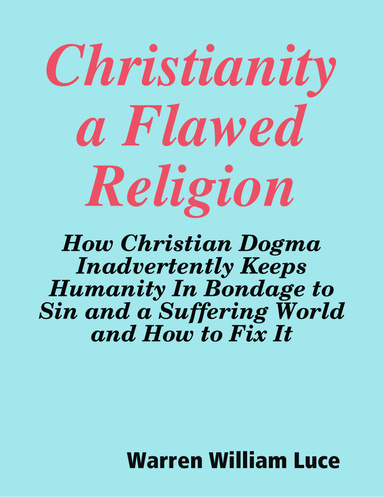 Christianity a Flawed Religion : Warren William Luce