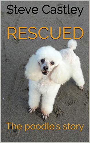 Rescued – The Poodle’s Story : Steve Castley