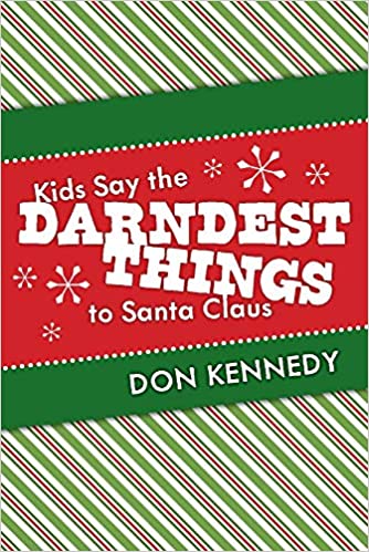 Kids Say the Darndest Things to Santa Claus : Don Kennedy