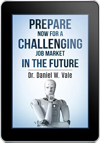 Prepare Now for a challenging Job Market in the Future : Dr. Daniel Vale