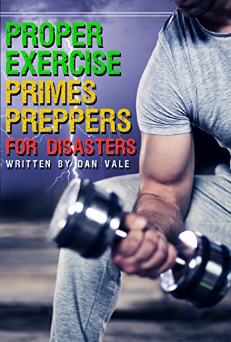 Proper Exercise Primes Preppers for Disasters : Dan Vale