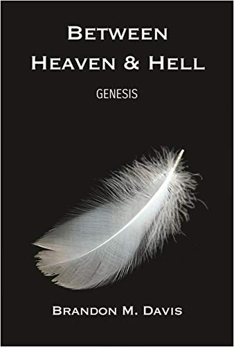 Between Heaven & Hell: Genesis : Brandon M Davis