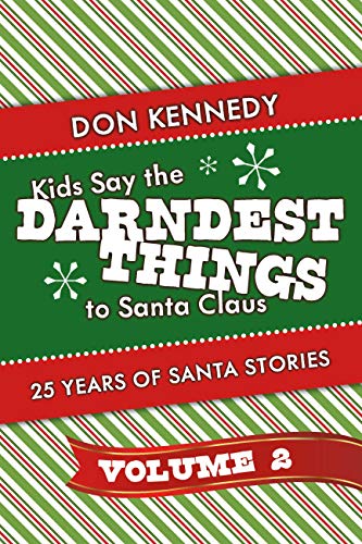 Kids Say The Darndest Things To Santa Claus (Volume 2) : Don Kennedy