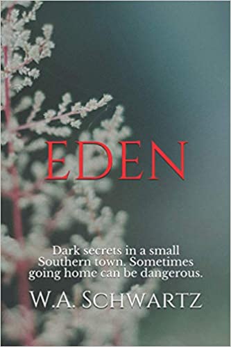 EDEN: A Novel : W. A. Schwartz