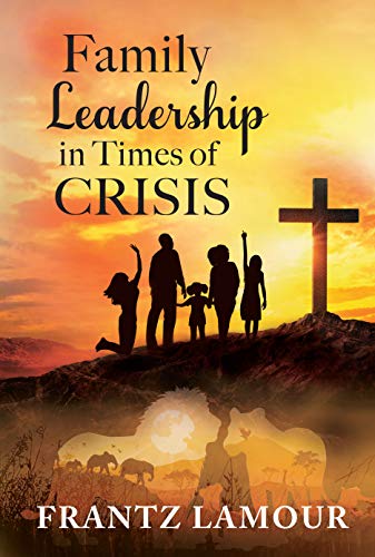 Family Leadership in Times of Crisis : Frantz Lamour