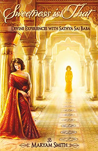 Sweetness is That: Divine Experiences with Sathya Sai Baba : Maryam Smith