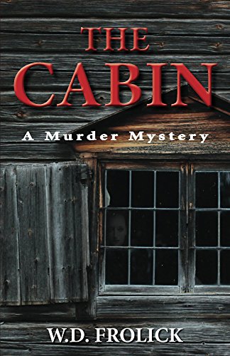 The Cabin: A murder Mystery : W.D. Frolick