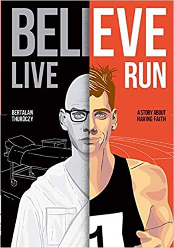 Believe, Live, Run – A Story About Having Faith : Bertalan Thuróczy