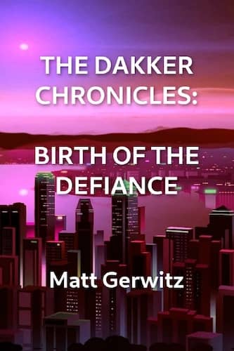 The Dakker Chronicles: Birth of The Defiance : Matt Gerwitz